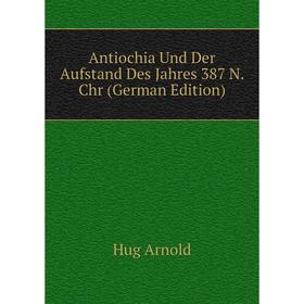 

Книга Antiochia Und Der Aufstand Des Jahres 387 N. Chr (German Edition)