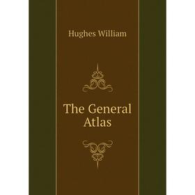 

Книга The General Atlas. Hughes William