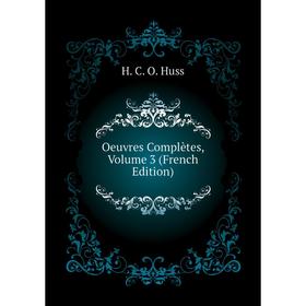 

Книга Oeuvres complètes, Volume 3