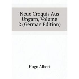 

Книга Neue Croquis Aus Ungarn, Volume 2