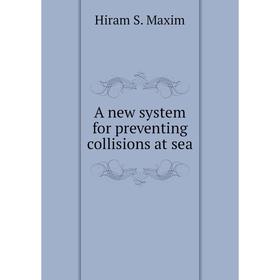 

Книга A new system for preventing collisions at sea