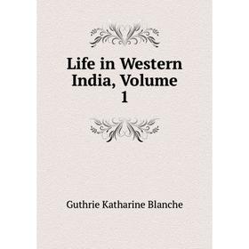 

Книга Life in Western India, Volume 1