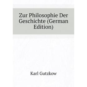 

Книга Zur Philosophie Der Geschichte (German Edition)