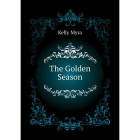 

Книга The Golden Season. Kelly Myra