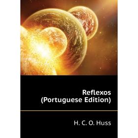 

Книга Reflexos (Portuguese Edition). H. C. O. Huss