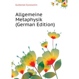 

Книга Allgemeine Metaphysik (German Edition)