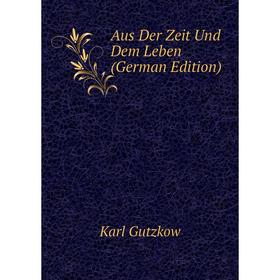 

Книга Aus Der Zeit Und Dem Leben (German Edition)