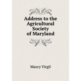 

Книга Address to the Agricultural Society of Maryland