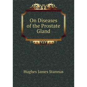 

Книга On Diseases of the Prostate Gland