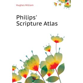 

Книга Philips' Scripture Atlas. Hughes William