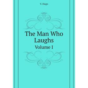 

Книга The Man Who Laughs Volume I