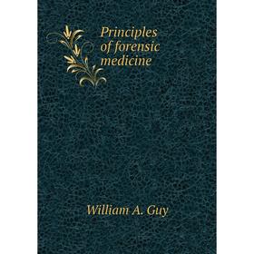 

Книга Principles of forensic medicine. William A. Guy
