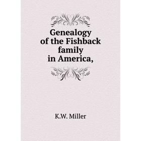 

Книга Genealogy of the Fishback family in America,