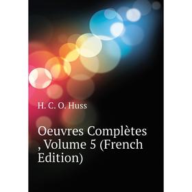

Книга Oeuvres complètes, Volume 5
