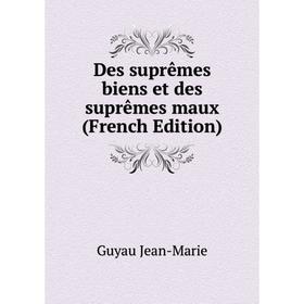 

Книга Des suprêmes biens et des suprêmes maux (French Edition)
