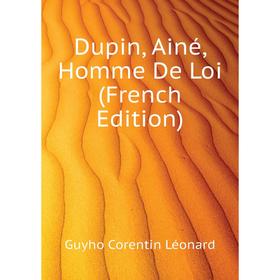 

Книга Dupin, Ainé, Homme De Loi (French Edition)