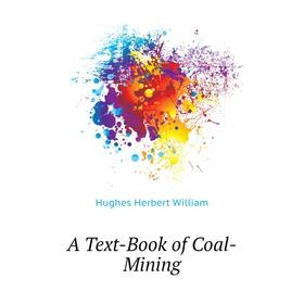 

Книга A Text-Book of Coal-Mining