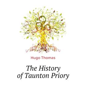 

Книга The History of Taunton Priory