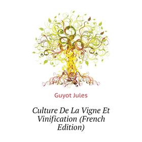 

Книга Culture De La Vigne Et Vinification (French Edition)