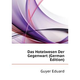 

Книга Das Hotelwesen Der Gegenwart (German Edition)