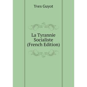 

Книга La Tyrannie Socialiste
