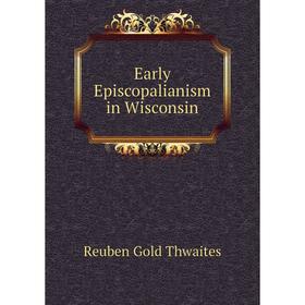 

Книга Early Episcopalianism in Wisconsin