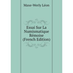 

Книга Essai Sur La Numismatique Rémoise (French Edition)