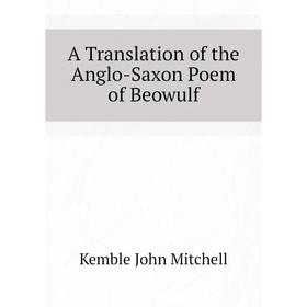 

Книга A Translation of the Anglo-Saxon Poem of Beowulf