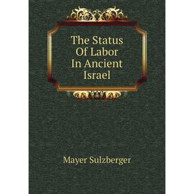 

Книга The Status Of Labor In Ancient Israel