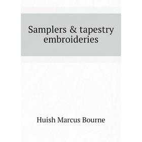 

Книга Samplers & tapestry embroideries. Huish Marcus Bourne