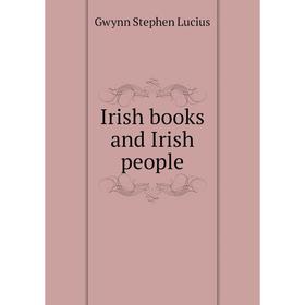 

Книга Irish books and Irish people