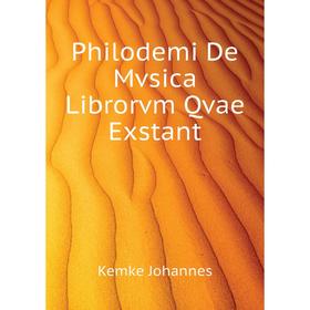 

Книга Philodemi De Mvsica Librorvm Qvae Exstant. Kemke Johannes