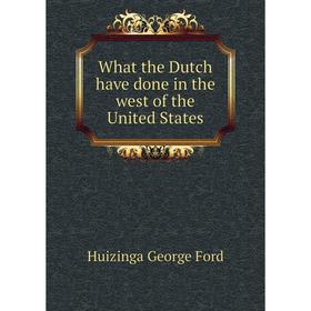 

Книга What the Dutch have done in the west of the United States