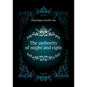 

Книга The authority of might and right. Huizinga Arnold van