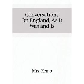 

Книга Conversations On England, As It Was and Is