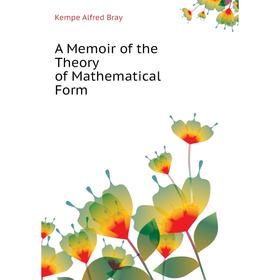 

Книга A Memoir of the Theory of Mathematical Form