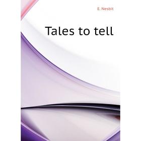 

Книга Tales to tell. E. Nesbit