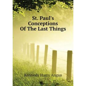 

Книга St. Paul's Conceptions Of The Last Things. Kennedy Harry Angus