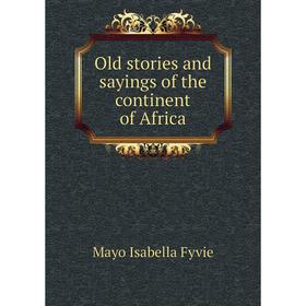 

Книга Old stories and sayings of the continent of Africa