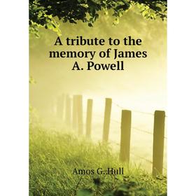 

Книга A tribute to the memory of James A. Powell