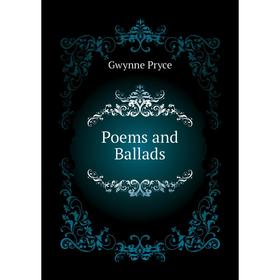 

Книга Poems and Ballads. Gwynne Pryce