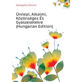 

Книга Ünnepi, Alkalmi, Közönséges És Gyászesetekre (Hungarian Edition)