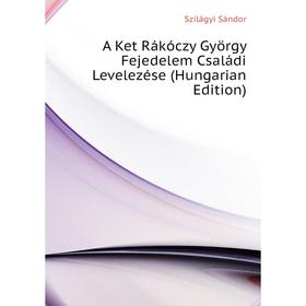 

Книга A Ket Rákóczy György Fejedelem Családi Levelezése (Hungarian Edition)