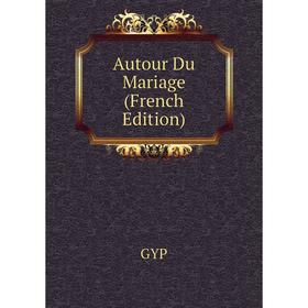 

Книга Autour Du Mariage (French Edition)