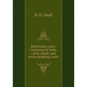 

Книга Dehorning cattle, castration of bulls, cattle sheds, and warm drinking water