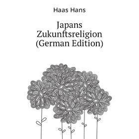 

Книга Japans Zukunftsreligion