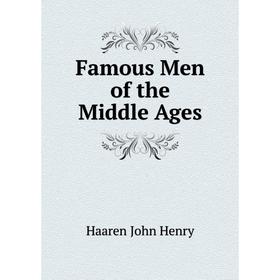 

Книга Famous Men of the Middle Ages