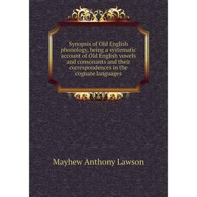 

Книга Synopsis of Old English phonology, being a systematic account of Old English vowels and consonants a