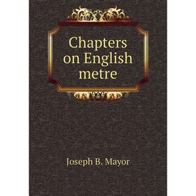 

Книга Chapters on English metre
