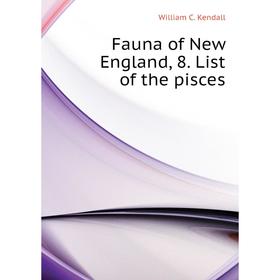 

Книга Fauna of New England, 8. List of the pisces